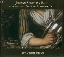 Concerts avec plusieurs instruments - II by Johann Sebastian Bach ;   Café Zimmermann
