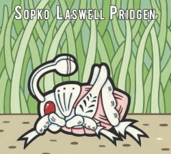 Sopko - Laswell - Pridgen by Mike Sopko ,   Bill Laswell  &   Thomas Pridgen