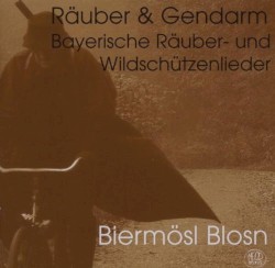Räuber & Gendarm: Bayerische Räuber- und Wildschützenlieder by Biermösl Blosn