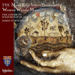 Missa Euge bone / Peccavimus / Western Wynde Mass by Tye ;   The Choir of Westminster Abbey ,   James OʼDonnell