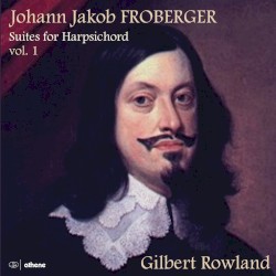 Suites for Harpsichord, Vol. 1 by Johann Jakob Froberger ;   Gilbert Rowland