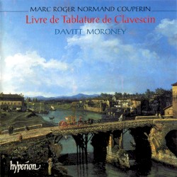 Livre de Tablature de Clavescin by Marc Roger Normand Couperin ;   Davitt Moroney