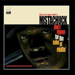Don’t Rhyme for the Sake of Riddlin’ by Chuck D of Public Enemy is Mistachuck