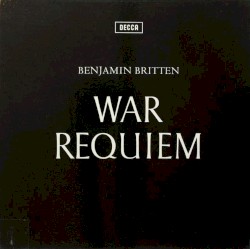 War Requiem by Benjamin Britten ;   Galina Vishnevskaya ,   Peter Pears ,   Dietrich Fischer‐Dieskau