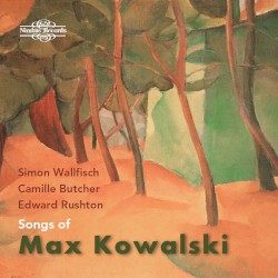 Songs of Max Kowalski by Max Kowalski ;   Simon Wallfisch ,   Camille Butcher ,   Edward Rushton