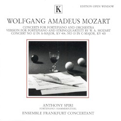 Concerts for Fortepiano and Orchestra by Wolfgang Amadeus Mozart ;   Anthony Spiri ,   Ensemble Frankfurt Concertant