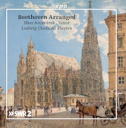 Beethoven Arranged by Beethoven ;   Ilker Arcayürek ,   Ludwig Chamber Players