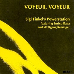 Voyeur, Voyeur by Sigi Finkel's Powerstation  featuring   Enrico Rava  and   Wolfgang Reisinger