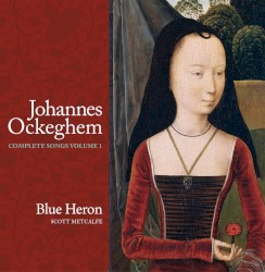 Complete Songs Volume 1 by Johannes Ockeghem ;   Blue Heron ,   Scott Metcalfe