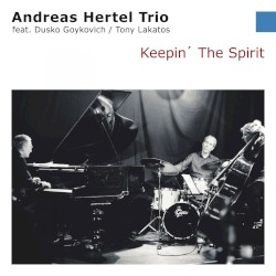 Keepin' the Spirit by Andreas Hertel Trio  feat.   Dusko Goykovich ,   Tony Lakatos