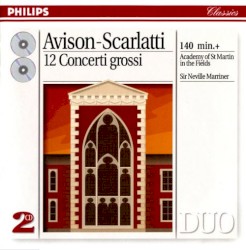 12 Concerti Grossi by Avison ,   Scarlatti ;   Academy of St Martin in the Fields ,   Sir Neville Marriner