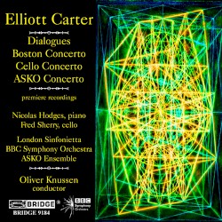 Dialogues / Boston Concerto / Cello Concerto / ASKO Concerto by Elliott Carter ;   Nicolas Hodges ,   Fred Sherry ,   London Sinfonietta ,   BBC Symphony Orchestra ,   Asko Ensemble ,   Oliver Knussen