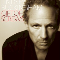 Gift of Screws by Lindsey Buckingham