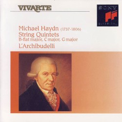 String Quintets: B-flat major / C major / G major by Michael Haydn ;   L’Archibudelli