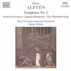 Symphony no. 1 / Festival Overture / Uppsala Rhapsody / The Mountain King by Hugo Alfvén ;   Royal Scottish National Orchestra ,   Niklas Willén