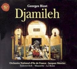 Djamileh by Georges Bizet ;   Marie-Ange Todorovitch ,   Jean-Luc Maurette ,   François Le Roux ,   Orchestre national d'Île-de-France ,   Jacques Mercier
