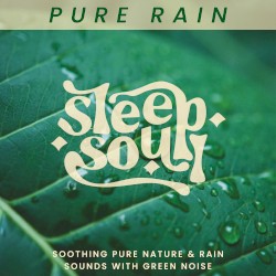 Sleep Soul: Soothing Pure Nature & Rain Sounds With Green Noise by Sleep Soul