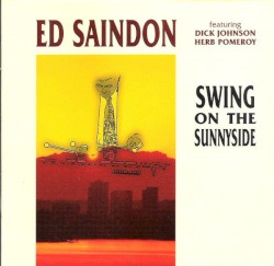 Swing On The Sunnyside by Ed Saindon  featuring   Dick Johnson ,   Herb Pomeroy