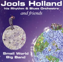 Small World Big Band by Jools Holland & His Rhythm & Blues Orchestra