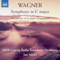 Symphony in C major / Symphony in E major (fragments) by Richard Wagner ;   MDR Leipzig Radio Symphony Orchestra ,   Jun Märkl