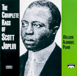 The Complete Rags of Scott Joplin by Scott Joplin ;   William Albright
