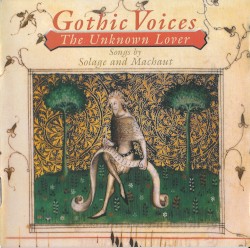 The Unknown Lover: Songs by Solage and Machaut by Solage ,   Guillaume de Machaut ;   Gothic Voices
