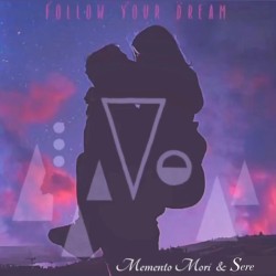 Follow Your Dream by Memento Mori  &   Sere
