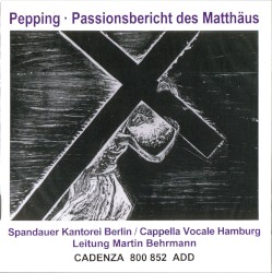 Passionsbericht des Matthäus by Pepping ;   Spandauer Kantorei Berlin ,   Cappella Vocale Hamburg ,   Martin Behrmann