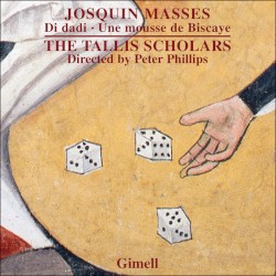 Josquin: Missa Di dadi; Missa Une mousse de Biscaye by The Tallis Scholars