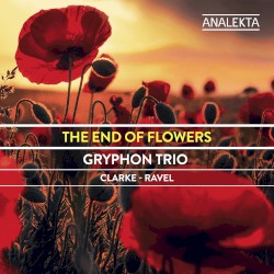 The End of Flowers by Clarke ,   Ravel ;   Gryphon Trio