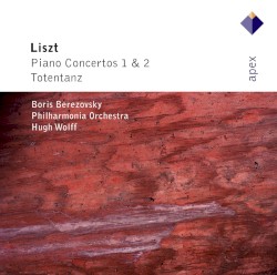 Piano Concertos Nos. 1 & 2 / Totentanz by Franz Liszt ;   Boris Berezovsky ,   Philharmonia Orchestra ;   Hugh Wolff