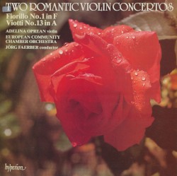 Two Romantic Violin Concertos by Federigo Fiorillo ,   Giovanni Battista Viotti ;   European Community Chamber Orchestra ,   Jörg Faerber ,   Adelina Oprean