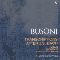 Busoni: Transcriptions After J.S. Bach, Vol. 2 by Johann Sebastian Bach ,   Ferruccio Busoni ;   Sandro Ivo Bartoli