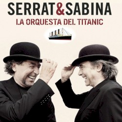 La orquesta del Titanic by Serrat  &   Sabina