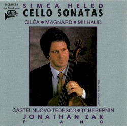 Cello Sonatas by Cilèa ,   Magnard ,   Milhaud ,   Castelnuovo‐Tedesco ,   Tcherepnin ;   Simca Heled ,   Jonathan Zak