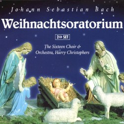 Weihnachtsoratorium by Johann Sebastian Bach ,   The Sixteen Choir & Orchstra ,   Harry Christophers