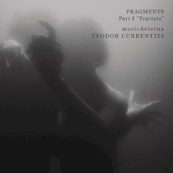 Fragments, Part I "Traviata" by Giuseppe Verdi ;   MusicAeterna ,  Teodor Currentzis