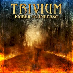 Ember to Inferno by Trivium