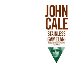 Stainless Gamelan: Inside the Dream Syndicate, Volume III: Table of the Elements by John Cale