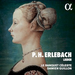 Lieder by P.H. Erlebach ;   Le Banquet Céleste ,   Damien Guillon