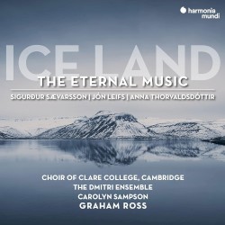 Ice Land: The Eternal Music by Sigurður Sævarsson ,   Jón Leifs ,   Anna Thorvaldsdottir ;   Choir of Clare College, Cambridge ,   The Dmitri Ensemble ,   Carolyn Sampson ,   Graham Ross