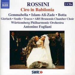 Ciro in Babilonia by Gioachino Rossini ;   Antonino Fogliani