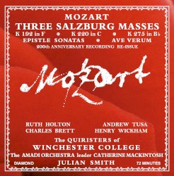 Three Salzburg Masses by Mozart ;   Ruth Holton ,   Andrew Tusa ,   Charles Brett ,   Henry Wickham ,   Winchester College Quiristers ,   Julian Smith