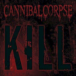 Kill by Cannibal Corpse