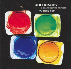 Painting Pop by Joo Kraus  &   Tales in Tones Trio
