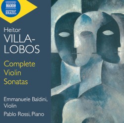 Complete Violin Sonatas by Heitor Villa‐Lobos ;   Emmanuele Baldini ,   Pablo Rossi