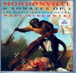 6 sonates, op. 3 by Jean-Joseph de Mondonville ;   Les Musiciens du Louvre ,   Marc Minkowski