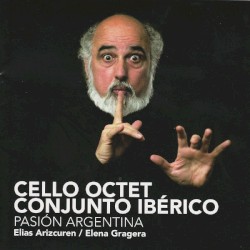 Pasión argentina by Piazzolla ,   Ginastera ,   Guastavino ;   Cello Octet Conjunto Ibérico ,   Elias Arizcuren ,   Elena Gragera