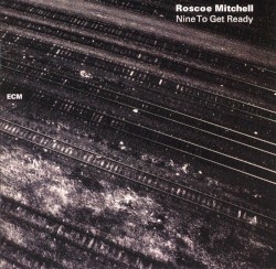 Nine to Get Ready by Roscoe Mitchell and the Note Factory