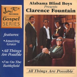 All Things Are Possible by Alabama Blind Boys  presents   Clarence Fountain